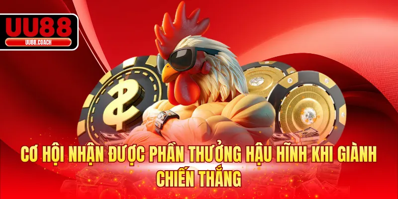 Cơ hội nhận được phần thưởng hậu hĩnh khi giành chiến thắng