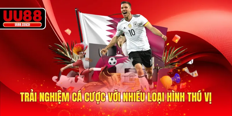 Trải nghiệm cá cược với nhiều loại hình thú vị