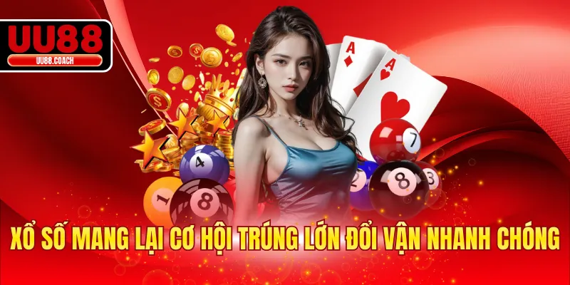 Xổ số mang lại cơ hội trúng lớn đổi vận nhanh chóng